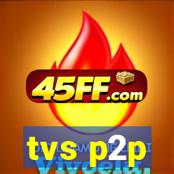 tvs p2p